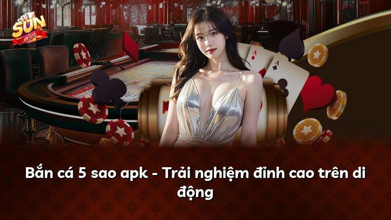 Bắn cá 5 sao apk - Trải nghiệm đỉnh cao trên di động