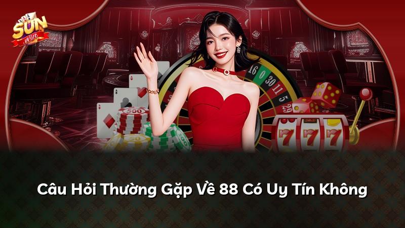 Câu Hỏi Thường Gặp Về 88 Có Uy Tín Không