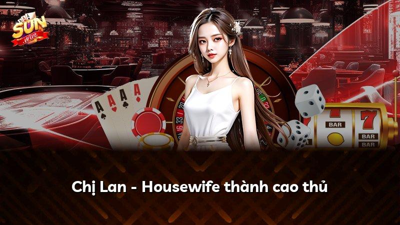 Chị Lan - Housewife thành cao thủ
