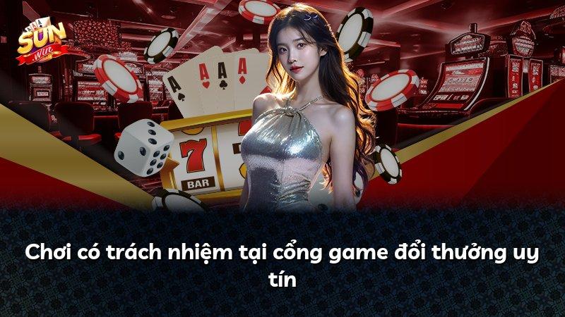 Chơi có trách nhiệm tại cổng game đổi thưởng uy tín
