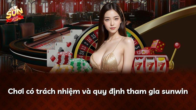 Chơi có trách nhiệm và quy định tham gia sunwin