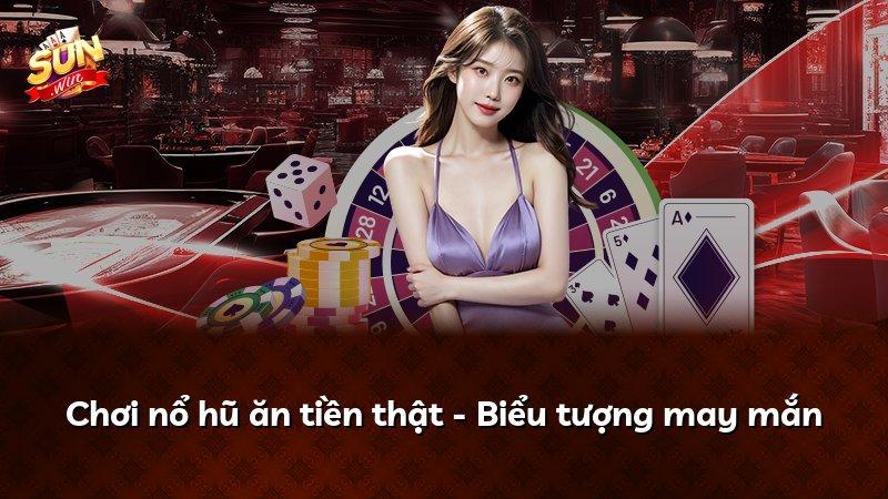 Chơi nổ hũ ăn tiền thật - Biểu tượng may mắn