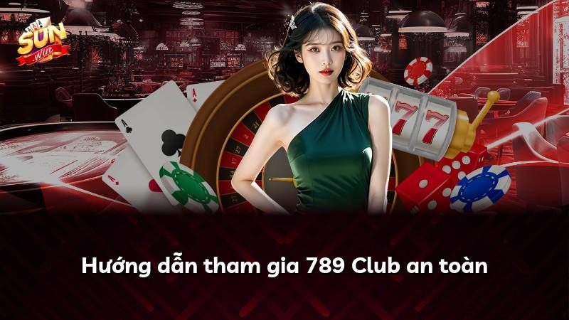 Hướng dẫn tham gia 789 Club an toàn