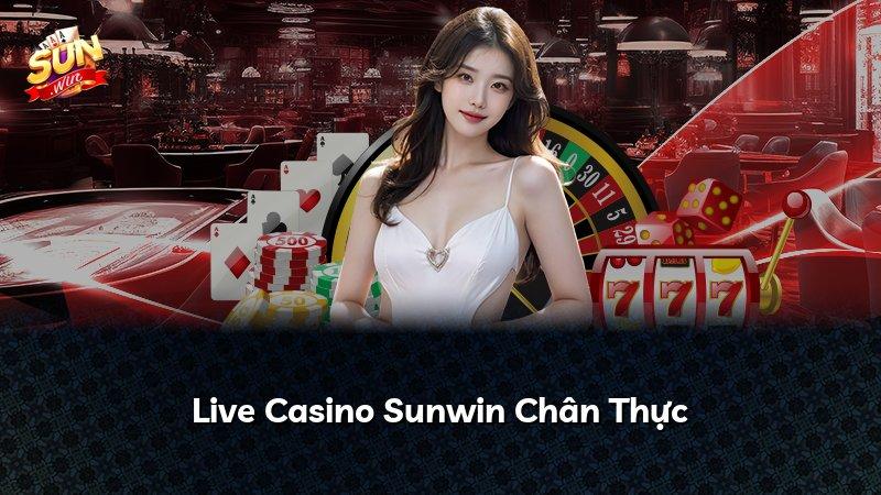 Live Casino Sunwin Chân Thực