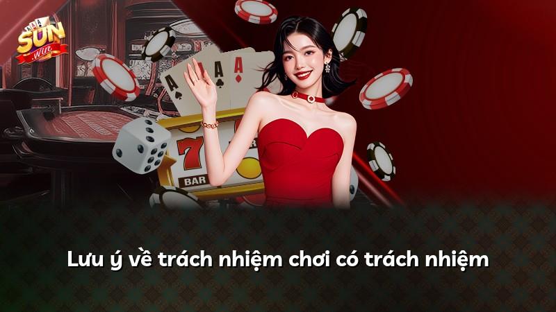 Lưu ý về trách nhiệm chơi có trách nhiệm