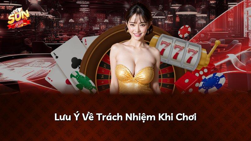 Lưu Ý Về Trách Nhiệm Khi Chơi