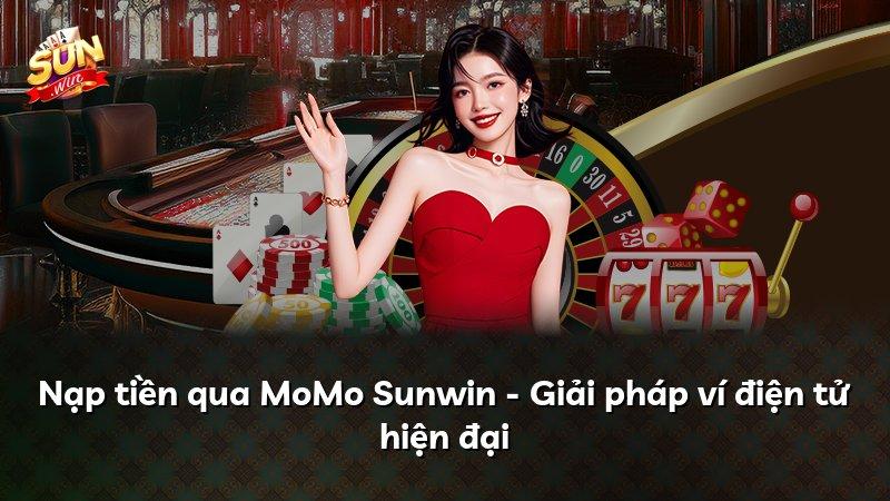 Nạp tiền qua MoMo Sunwin - Giải pháp ví điện tử hiện đại
