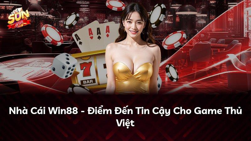 Nhà Cái Win88 - Điểm Đến Tin Cậy Cho Game Thủ Việt