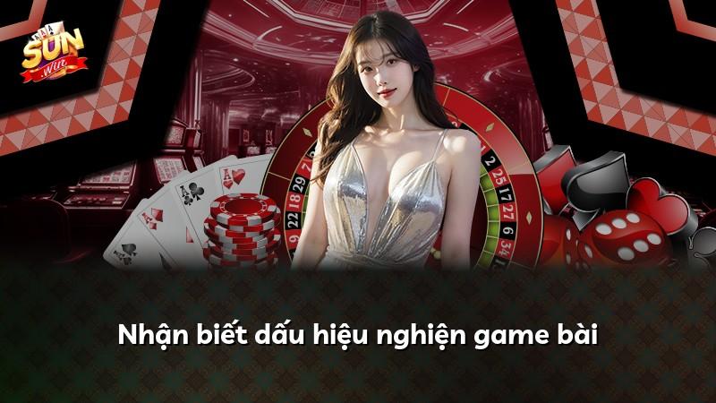 Nhận biết dấu hiệu nghiện game bài
