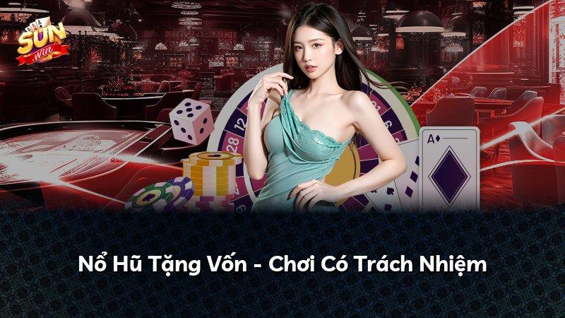 Nổ Hũ Tặng Vốn - Chơi Có Trách Nhiệm