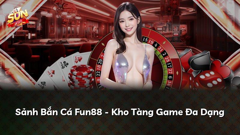 Sảnh Bắn Cá Fun88 - Kho Tàng Game Đa Dạng
