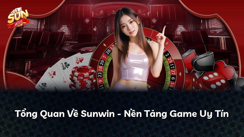 Tổng Quan Về Sunwin - Nền Tảng Game Uy Tín