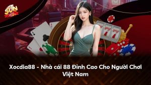 Xocdia88 – Nhà cái 88 Đỉnh Cao Cho Người Chơi Việt Nam